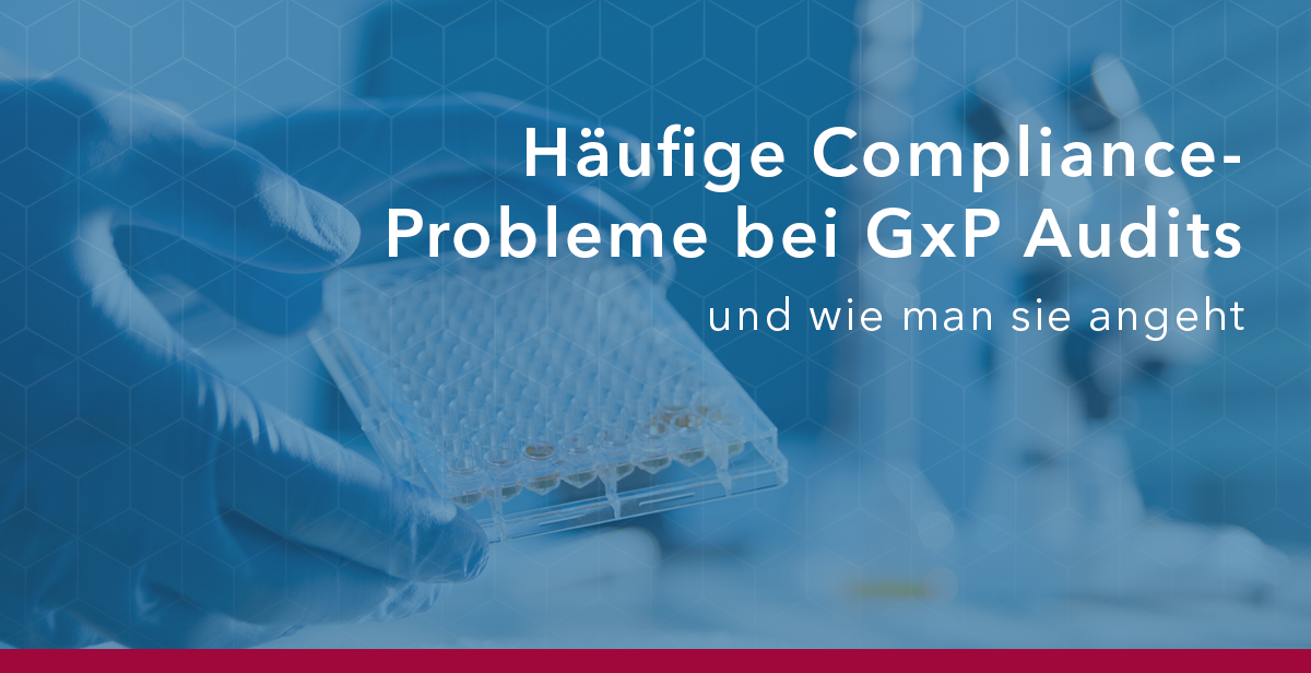 Häufige Compliance-Probleme bei GxP Audits und deren Lösung