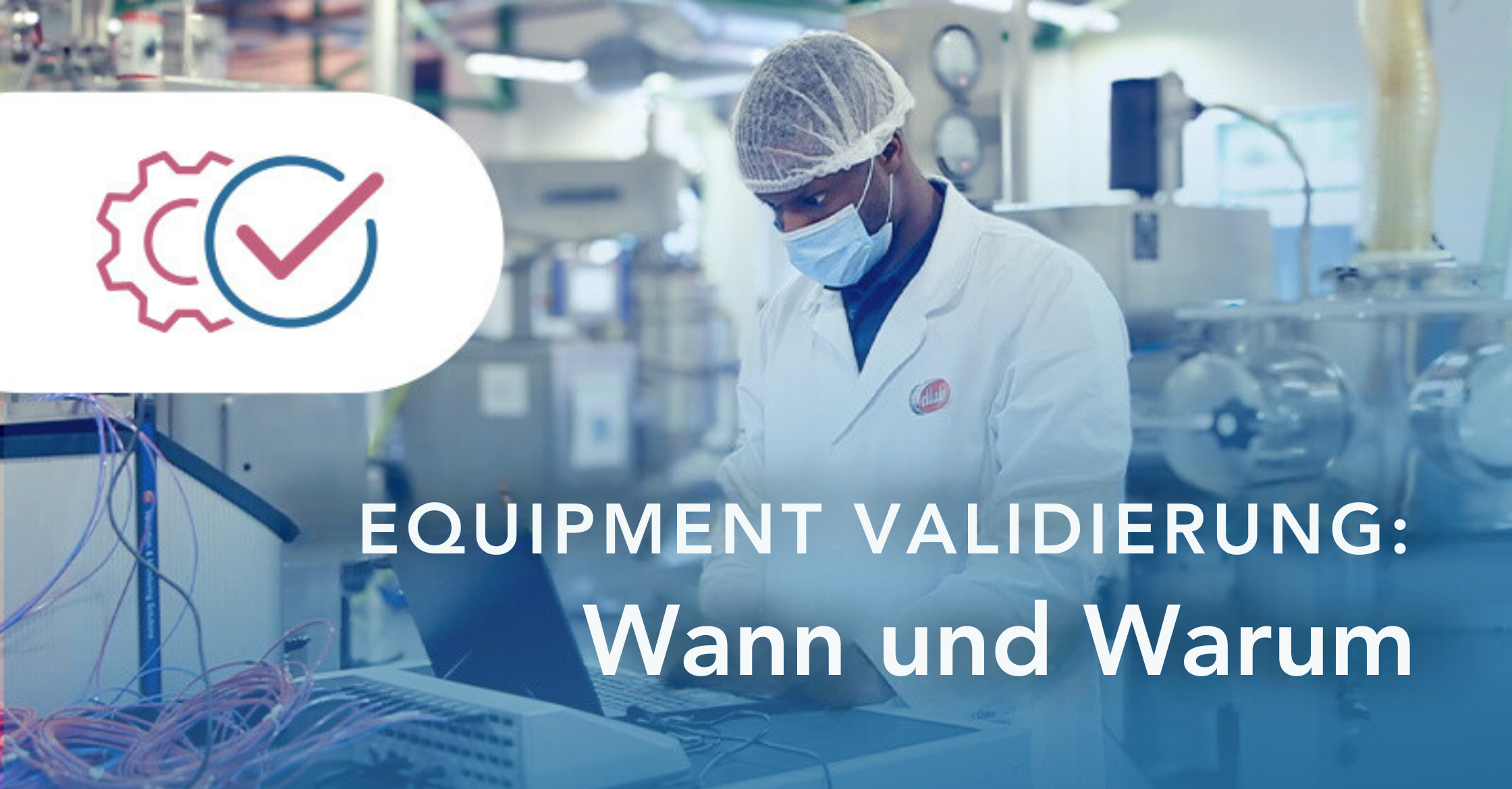 Wann und warum Sie eine Gerätevalidierung benötigen: Ein vollständiger Leitfaden